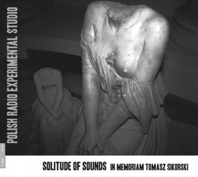 Solitude Of Sounds In Memoriam Tomasz Sikorski