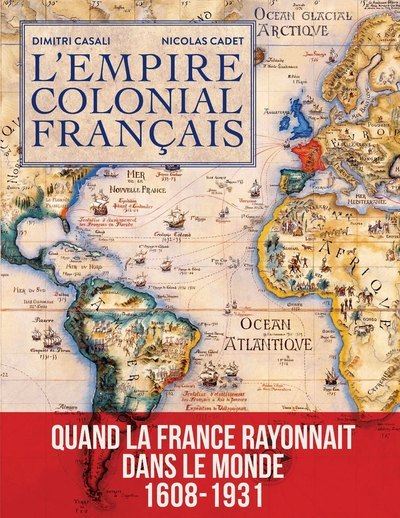 L'Empire Colonial Français - Broché - Dimitri Casali, Nicolas Cadet ...