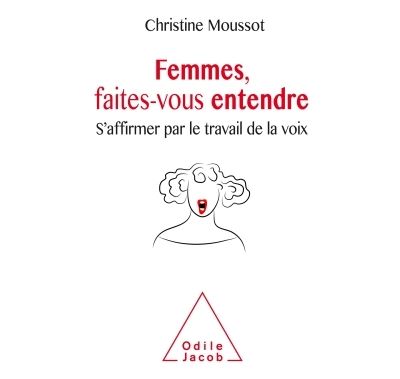 Femmes, faites-vous entendre: S'affirmer par le travail de la voix - Christine Moussot (2017)