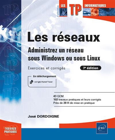 Les réseaux - Administrez un réseau sous Windows ou sous Linux : Exercices et corrigés (7e édition) - José Dordoigne - broché