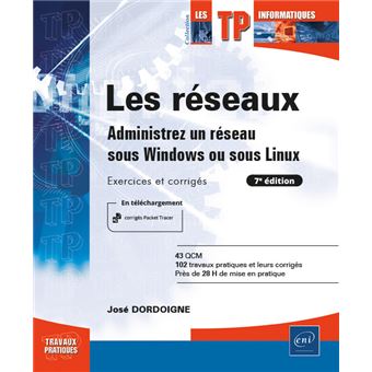 Les réseaux - Administrez un réseau sous Windows ou sous Linux : Exercices et corrigés (7ème édition)