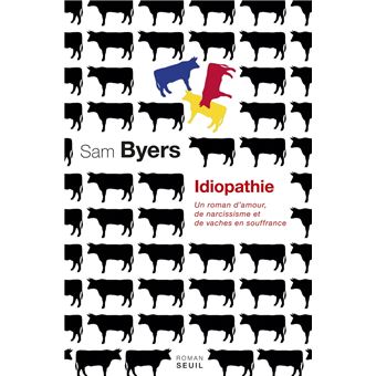 Idiopathie. Un roman d'amour, de narcissisme et de vaches en souffrance - 1