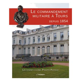 Le commandement militaire à Tours depuis 1854