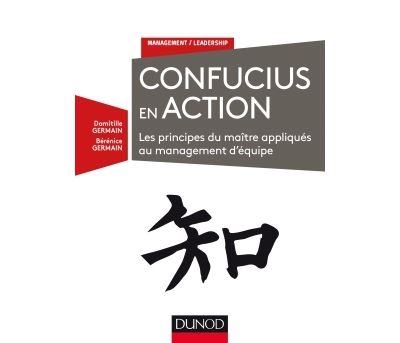 Confucius en action - Les principes du maître appliqués au management d'équipe - Domitille Germain - broché