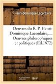 Oeuvres du R. P. Henri-Dominique Lacordaire. Oeuvres philosophiques et politiques (Éd.1872)