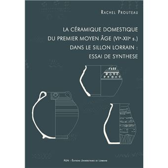 La céramique domestique du premier Moyen Age (VIème-XIIème siècle) dans le sillon lorrain