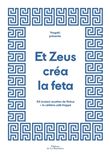 Et Zeus créa la feta. 54 (vraies) recettes de Grèce + le célèbre café frappé