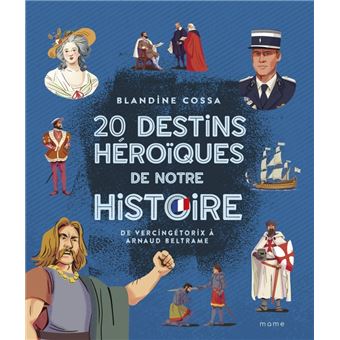 20 destins héroïques de notre histoire : de Vercingétorix à Arnaud Beltrame