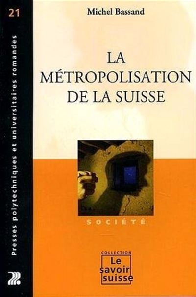 La métropolisation de la Suisse - Michel Bassand - broché