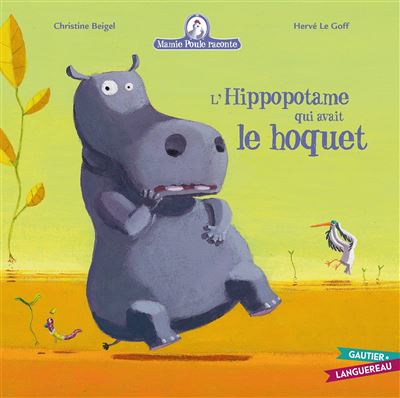 Mamie Poule raconte - L'hippopotame qui avait le hoquet - Christine Beigel - cartonné