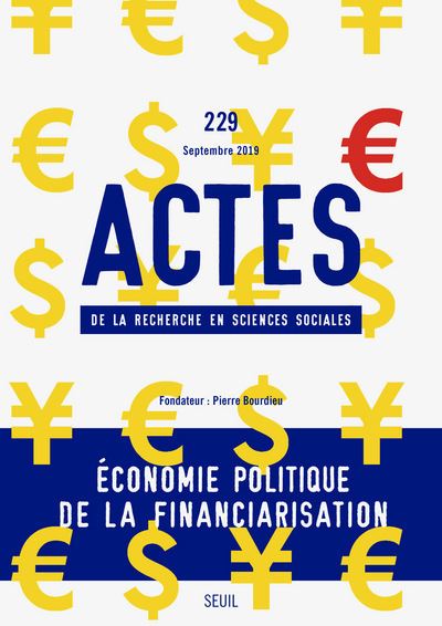 Actes de la recherche en sciences sociales, n° 229. Économie politique de la financiarisation -  Collectif - broché