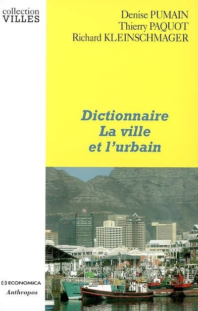 Dictionnaire, la ville et l'urbain - broché - Denise Pumain, Thierry Paquot, Richard 