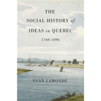 The Social History of Ideas in Quebec, 1760-1896 - 1