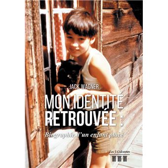 Mon identité retrouvée - Biographie d'un enfant placé