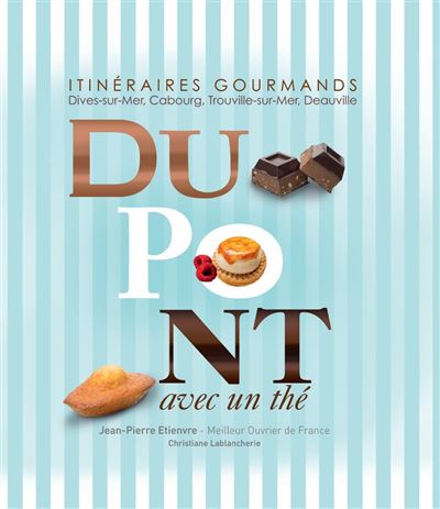 Dupont Avec Un The Itineraires Gourmands Dives Sur Mer Cabourg Trouville Sur Mer Deauville Broche Jean Pierre Etienvre Christiane Lablancherie Achat Livre Fnac