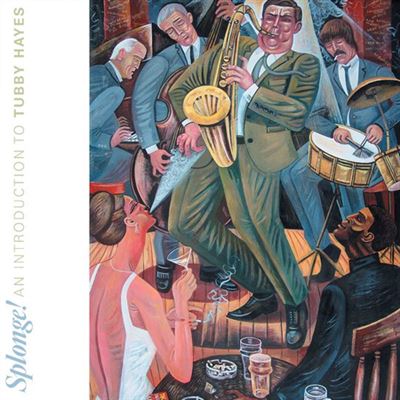 Splonge ! An Introduction To Tubby Hayes