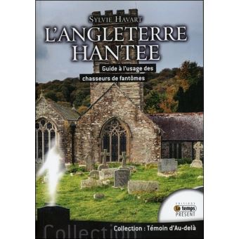 L Angleterre Hantee Guide A L Usage Des Chasseurs De Fantomes Guide A L Usage Des Chasseurs De Fantomes Broche Sylvie Havart Achat Livre Fnac
