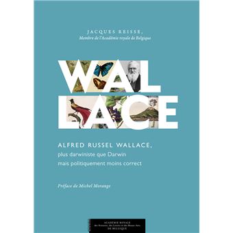 Alfred Russel Wallace, plus darwiniste que Darwin mais politiquement moins correct