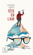 Tête en l'air - Récit authentique et déséquilibré d'une ascension du Mont Blanc par un blanc-bec à l