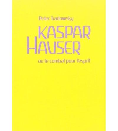 Kaspar Hauser   ou le Combat pour l'esprit