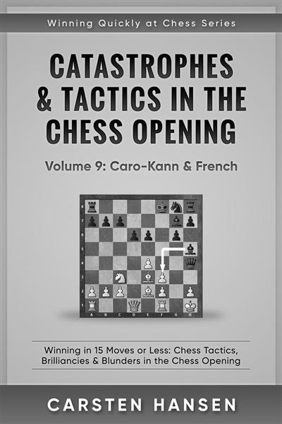 Catastrophes & Tactics in the Chess Opening - Volume 9: Caro-Kann & French  - Carsten Hansen