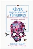 Rêver jusqu'au bout des ténèbres - Faites briller la lumière au coeur de l'ombre pour vivre la vie de vos rêves