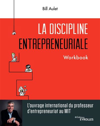 La discipline entrepreneuriale - Workbook Cahier d'exercices - Bill Aulet - Eyrolles - broché - Guide