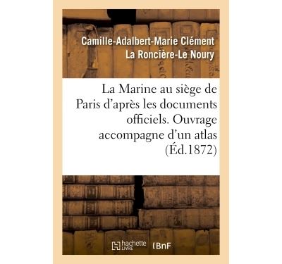 La marine au siege de paris. atlas contenant huit grandes ca