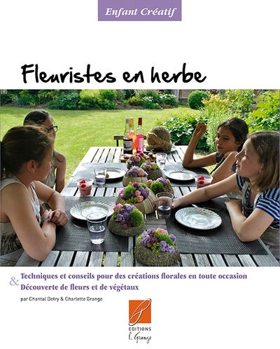 Fleuriste en herbe techniques et conseils pour des creations