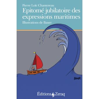 Epitomé jubilatoire des expressions maritimes