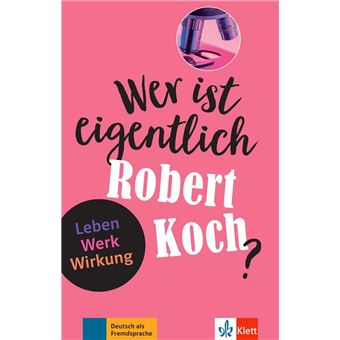 Wer ist eigentlich Robert Koch