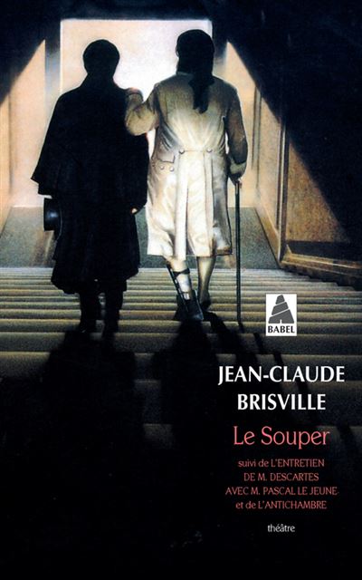Le Souper suivi de L'entretien de M. Descartes avec M. Pascal le Jeune et de L'antichambre - Jean-Claude Brisville - Poche