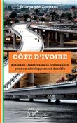 Côte d'Ivoire Alassane Ouattara ou la renaissance pour un développement durable