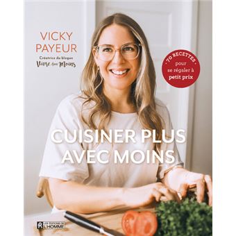 Cuisiner plus avec moins - 70 recettes pour se régaler à petit prix.