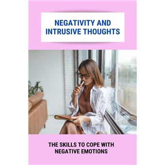 Negativity And Intrusive Thoughts: The Skills To Cope With Negative Emotions - 1