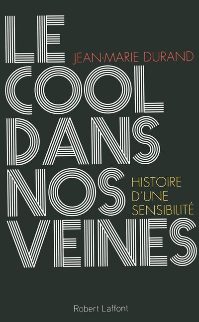 Le cool dans nos veines : Histoire d'une sensibilité