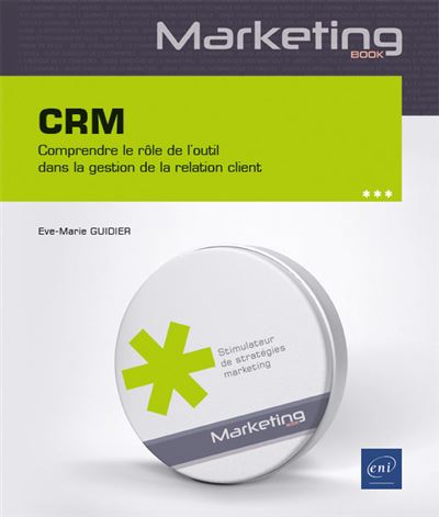 CRM - Comprendre le rôle de l'outil dans la gestion de la relation client - Eve-Marie Guidier - broché
