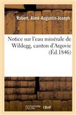 Notice sur l'eau minérale de Wildegg, canton d'Argovie