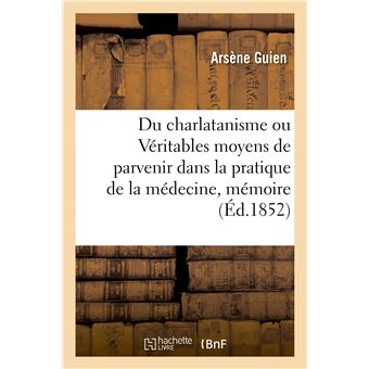 Du charlatanisme ou Véritables moyens de parvenir dans la pratique de la médecine, mémoire