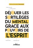 Déjouer les sortilèges du mental grâce aux pouvoirs de l'esprit