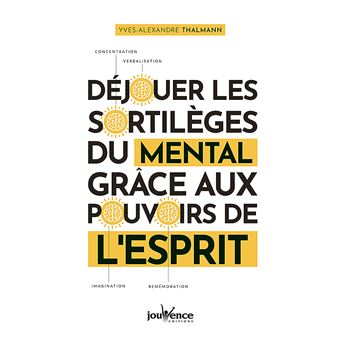 Déjouer les sortilèges du mental grâce aux pouvoirs de l'esprit