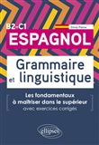 Espagnol. Grammaire et linguistique. Les fondamentaux à maîtriser dans le supérieur. (Avec exercices corrigés) B2-C1