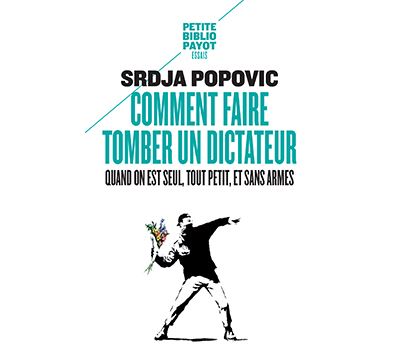 Comment faire tomber un dictateur quand on est seul, tout petit, et sans armes - Srdja Popovic - Poche