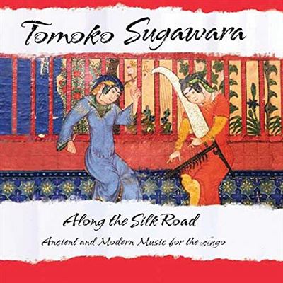 Along The Silk Road Ancient And Modern Music For The Kugo