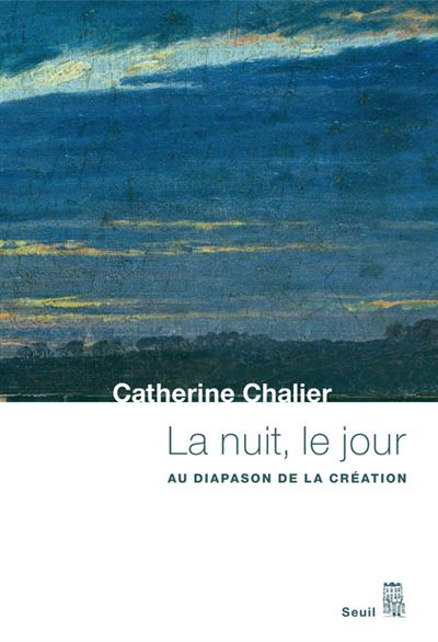 La Nuit, le Jour. Au diapason de la création - Catherine Chalier - broché