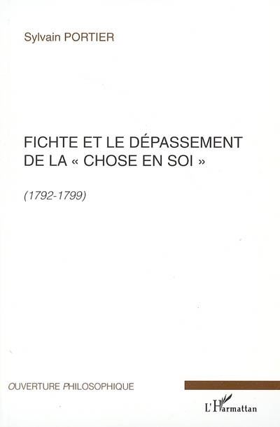 Fichte et le dépassement de la chose en soi, 1792-1799