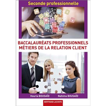 2de Professionnelle Bac Pro Famille Des Metiers De La Relation Client Broche Houria Bousaid Nahima Bousaid Achat Livre Fnac