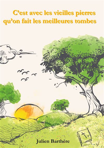 C'est avec les vieilles pierres qu'on fait les meilleures tombes - Julien Barthère - broché