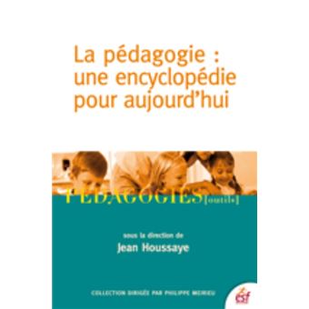 Pedagogie Une Encyclopedie Pour Aujourd Hui Une Encyclopedie Pour Aujourd Hui Broche Jean Houssaye Achat Livre Ou Ebook Fnac