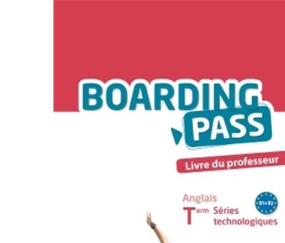Boarding Pass Anglais Term Séries Techonologiques, Niveau B1-B2